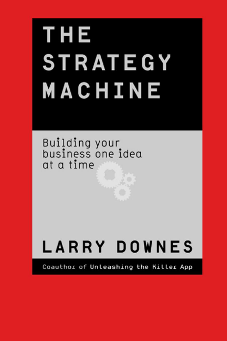 The Strategy Machine: Reinventing Your Business Every Day by Larry Downes