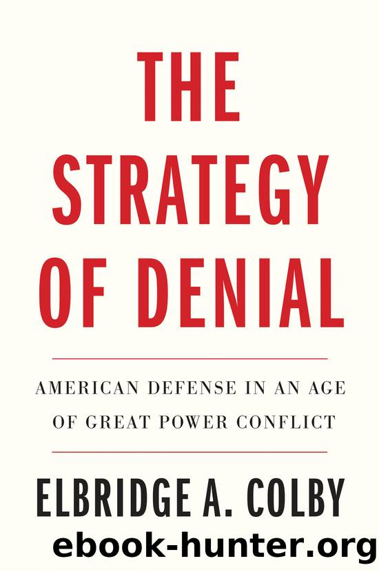 The Strategy of Denial: American Defense in an Age of Great Power Conflict by Elbridge A. Colby