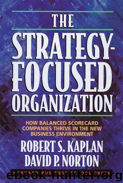 The Strategy-Focused Organization: How Balanced Scorecard Companies Thrive in the New Business Environment by Robert S. Kaplan & David P. Norton