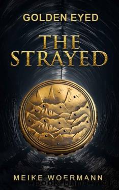 The Strayed (Book One, Golden Eyed) by Meike Woermann