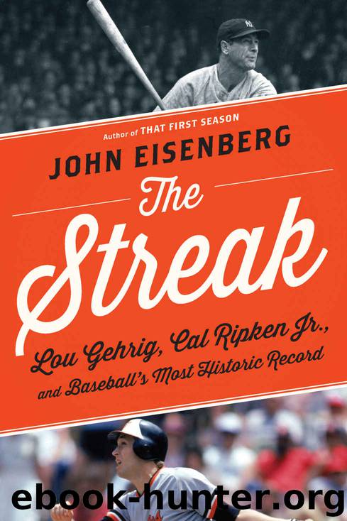 The Streak: Lou Gehrig, Cal Ripken Jr., and Baseball's Most Historic Record by John Eisenberg