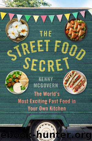 The Street Food Secret: The World’s Most Exciting Fast Food in Your Own Kitchen by Kenny McGovern
