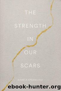 The Strength In Our Scars by Bianca Sparacino