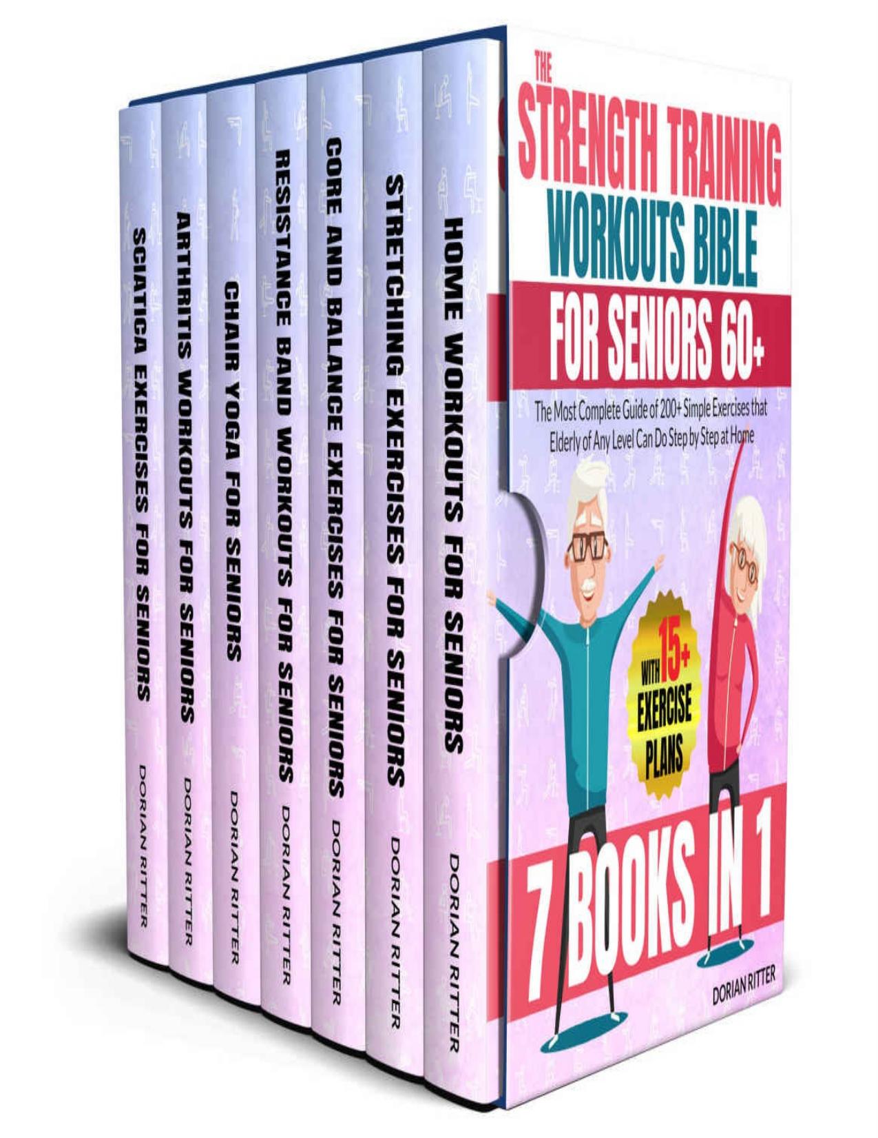 The Strength Training Workouts Bible for Seniors 60+: [7 in 1] The Most Complete Guide of 200+ Simple Exercises that Elderly of Any Level Can Do Step by Step at Home by Ritter Dorian