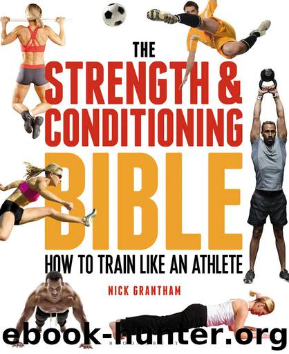 The Strength and Conditioning Bible: How to Train Like an Athlete by Grantham Nick