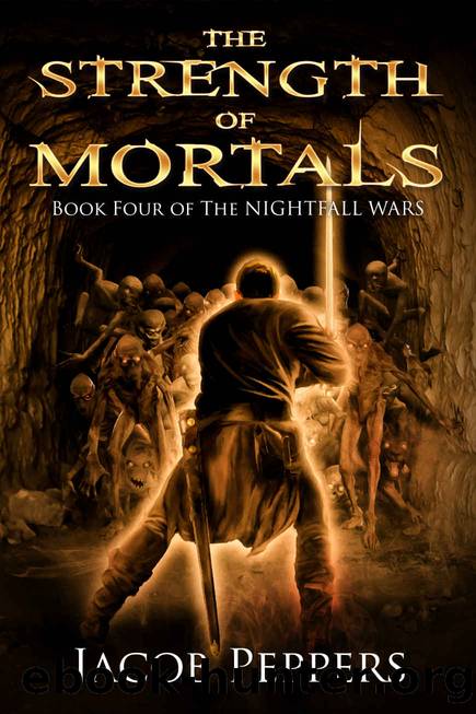 The Strength of Mortals: Book Four of The Nightfall Wars by Jacob Peppers