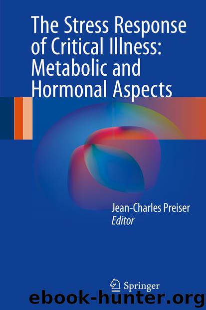 The Stress Response of Critical Illness: Metabolic and Hormonal Aspects by Jean-Charles Preiser