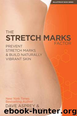 The Stretch Marks Factor: Prevent Stretch Marks & Build Naturally Vibrant Skin by Dave Asprey & Lana Asprey M.D