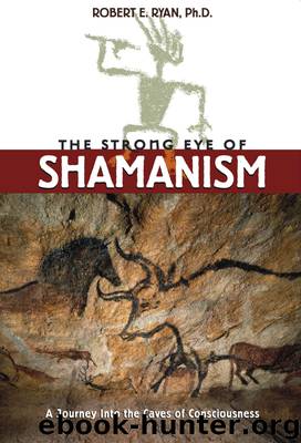 The Strong Eye of Shamanism by Robert E. Ryan