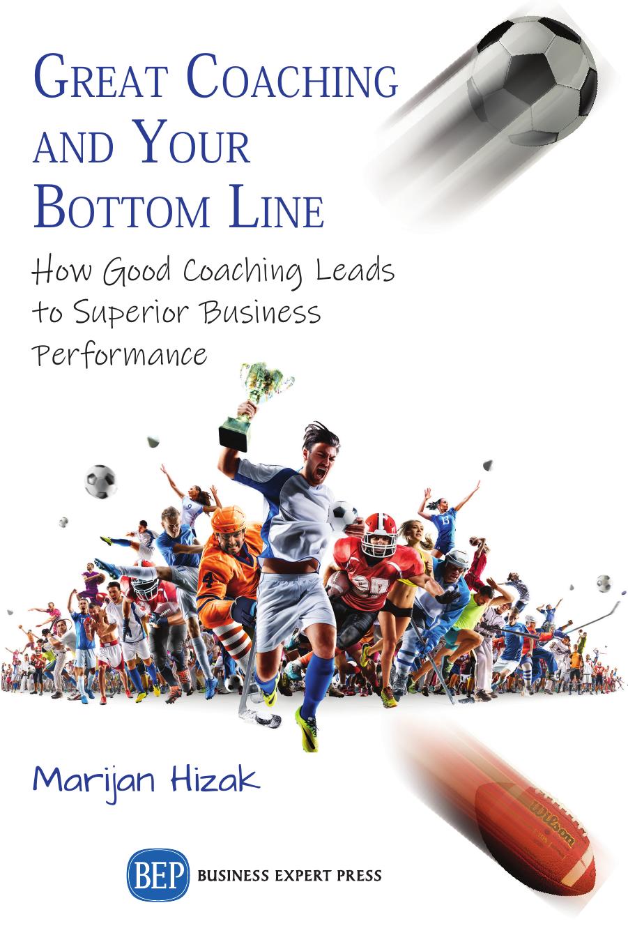 The Strong Link Between Great Coaching and Better Business Performance: Why Some Coaches Are More Successful Than Others by Marijan Hizak