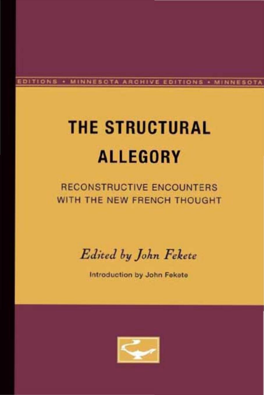 The Structural Allegory: Reconstructive Encounters with the New French Thought by John Fekete (Editor)