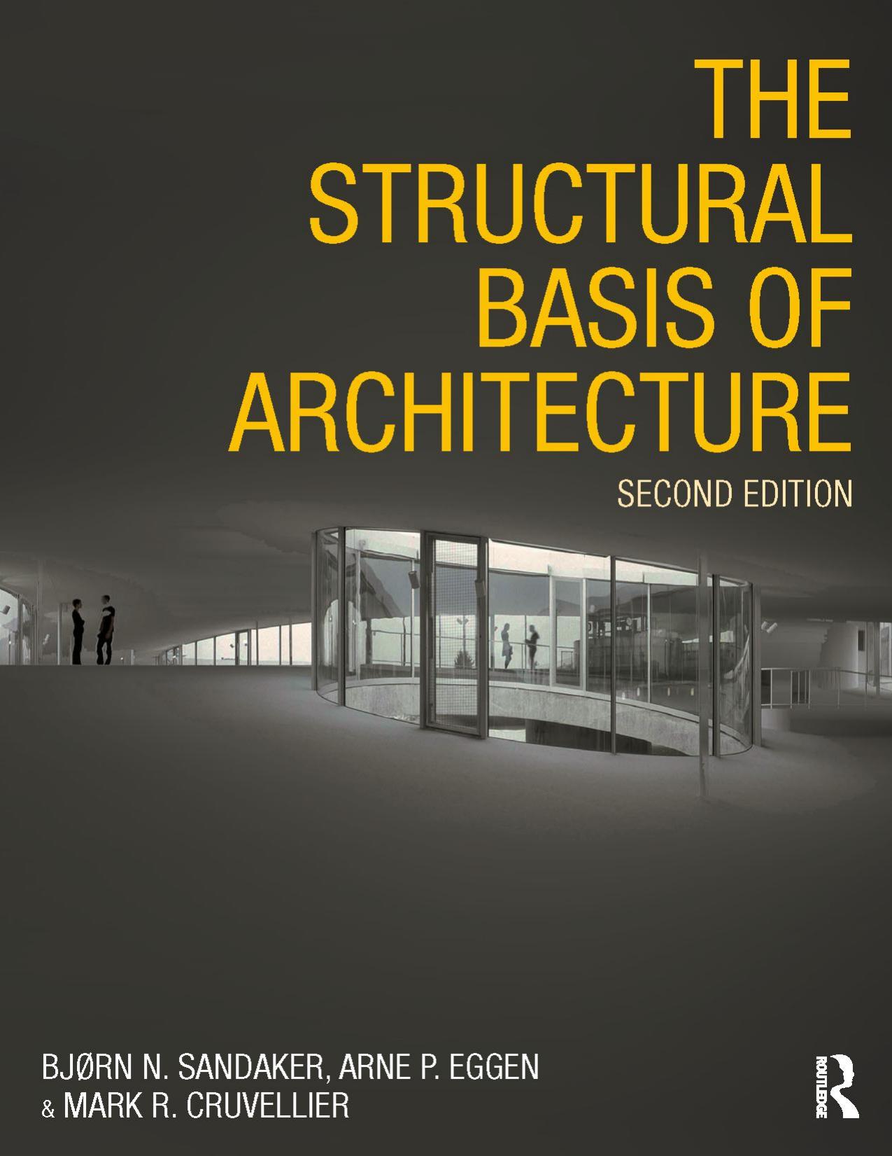 The Structural Basis of Architecture. by Bjørn N. Sandaker Arne P. Eggen Mark R. Cruvellier