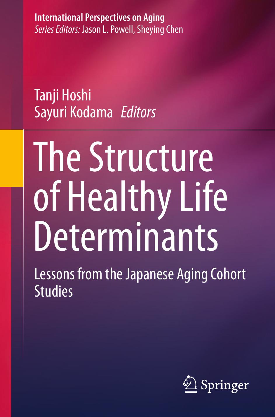 The Structure of Healthy Life Determinants: Lessons from the Japanese Aging Cohort Studies by Tanji Hoshi Sayuri Kodama (eds.)