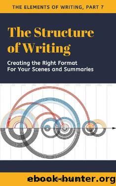 The Structure of Writing: A Short How-To Guide to Organize Your Stories, Essays, Reports, and More (The Elements of Writing Book 7) by Charles Euchner