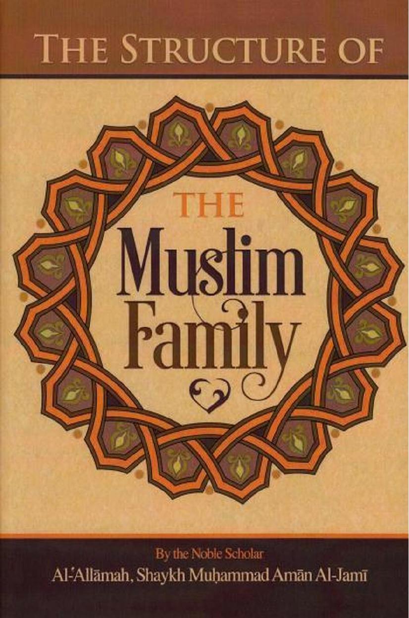 The Structure of the Muslim Family by Shaykh Muhammad Aman al-Jami