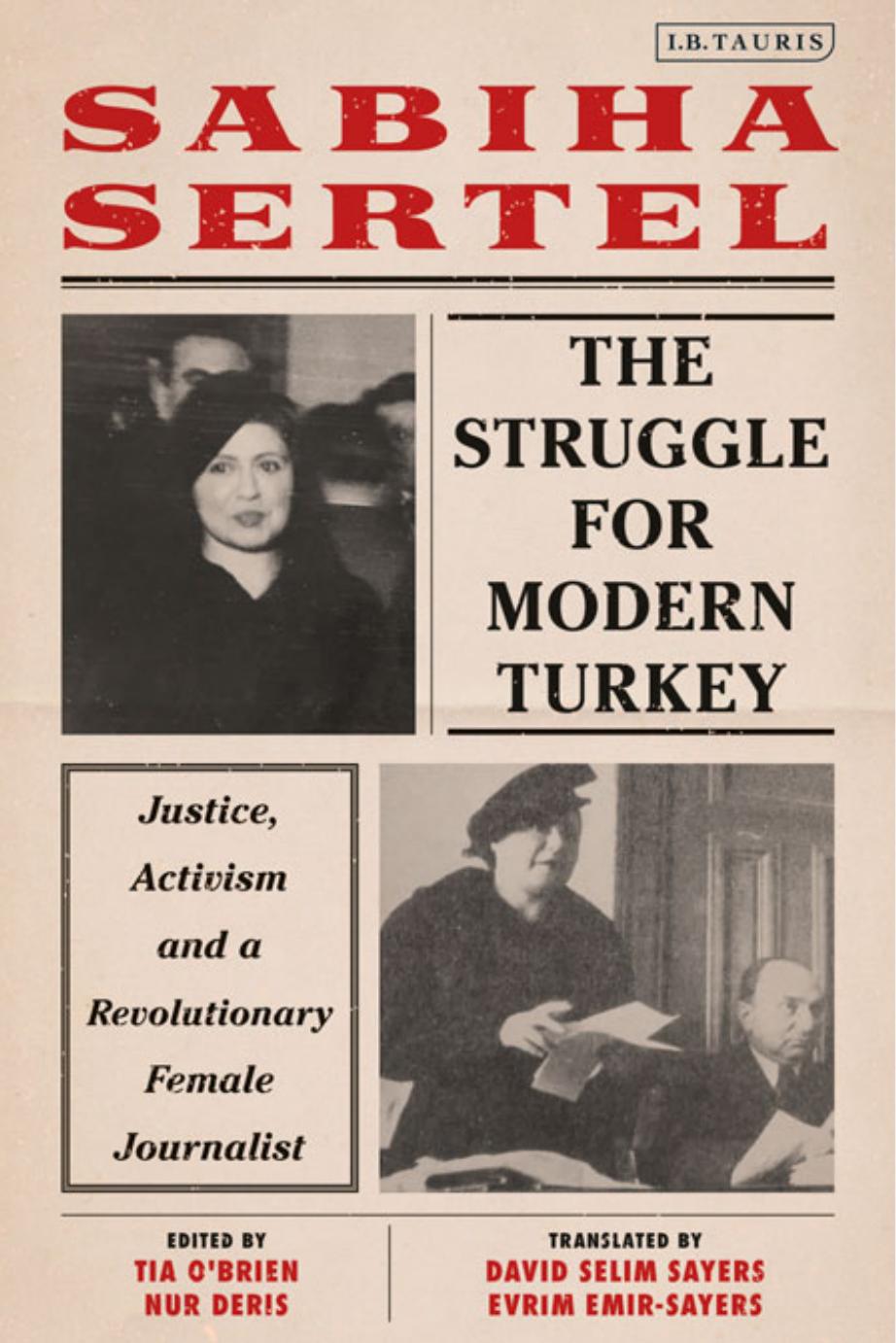 The Struggle for Modern Turkey: Justice, Activism and a Revolutionary Female Journalist by Sabiha Sertel; Tia O’Brien; Nur Deriş