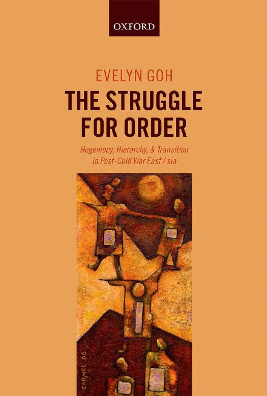 The Struggle for Order: Hegemony, Hierarchy, and Transition in Post-Cold War East Asia by Evelyn Goh