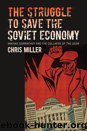 The Struggle to Save the Soviet Economy: Mikhail Gorbachev and the Collapse of the USSR (The New Cold War History) by Chris Miller