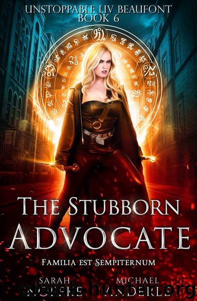 The Stubborn Advocate (Unstoppable Liv Beaufont Book 6) by Sarah Noffke & Michael Anderle