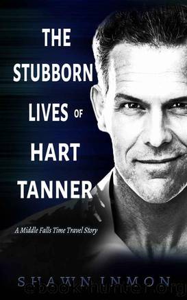 The Stubborn Lives of Hart Tanner: A Middle Falls Time Travel story by Shawn Inmon