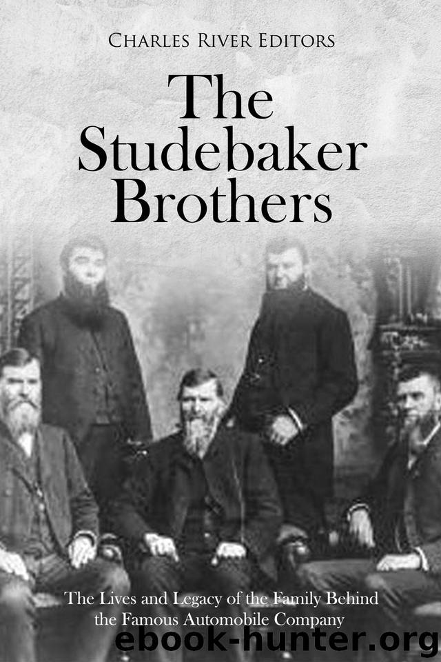 The Studebaker Brothers: The Lives and Legacy of the Family Behind the Famous Automobile Company by Charles River Editors