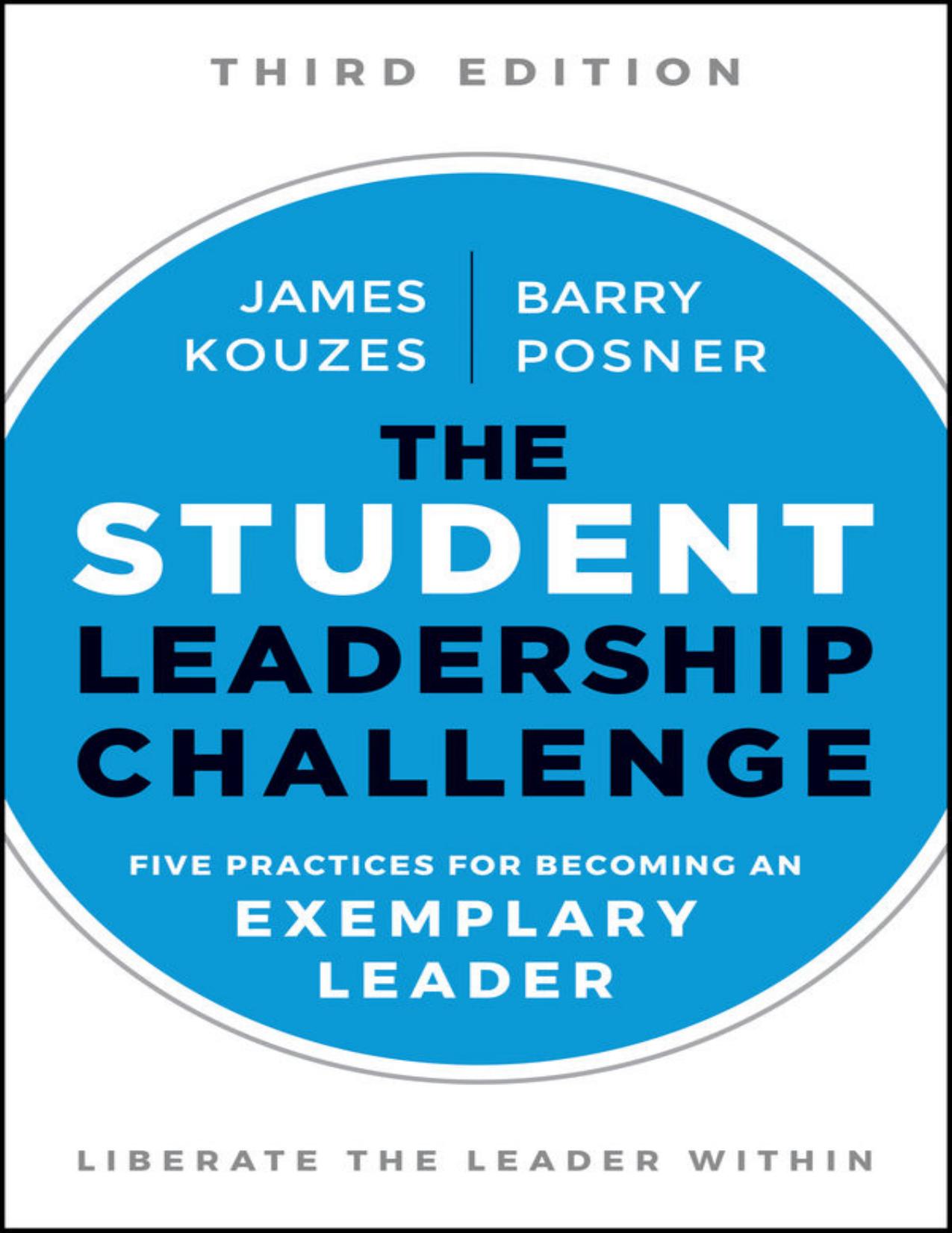 The Student Leadership Challenge: Five Practices for Becoming an Exemplary Leader by James M. Kouzes Barry Z. Posner