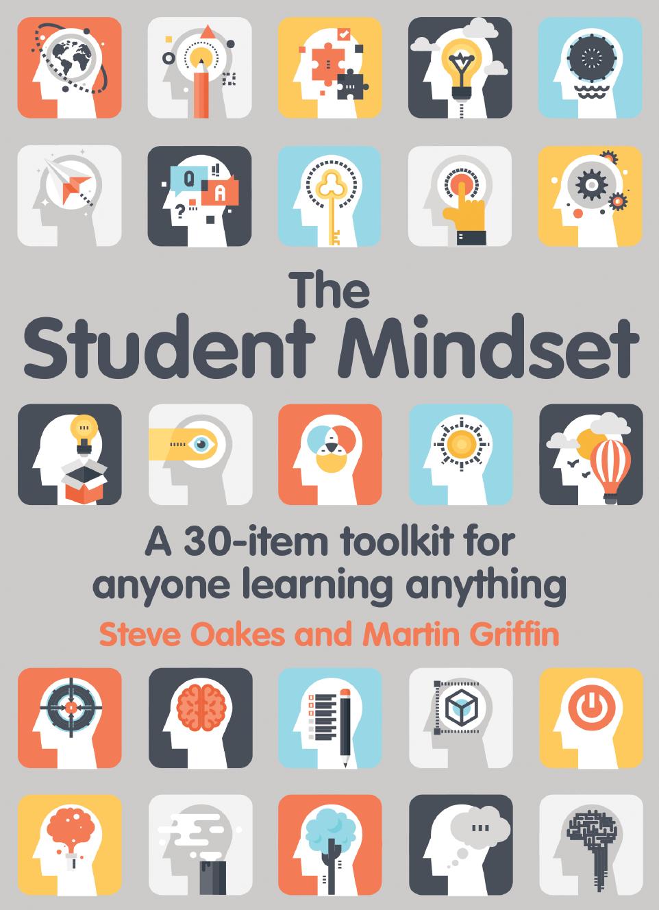 The Student Mindset: A 30-item toolkit for anyone learning anything by Steve Oakes Martin Griffin