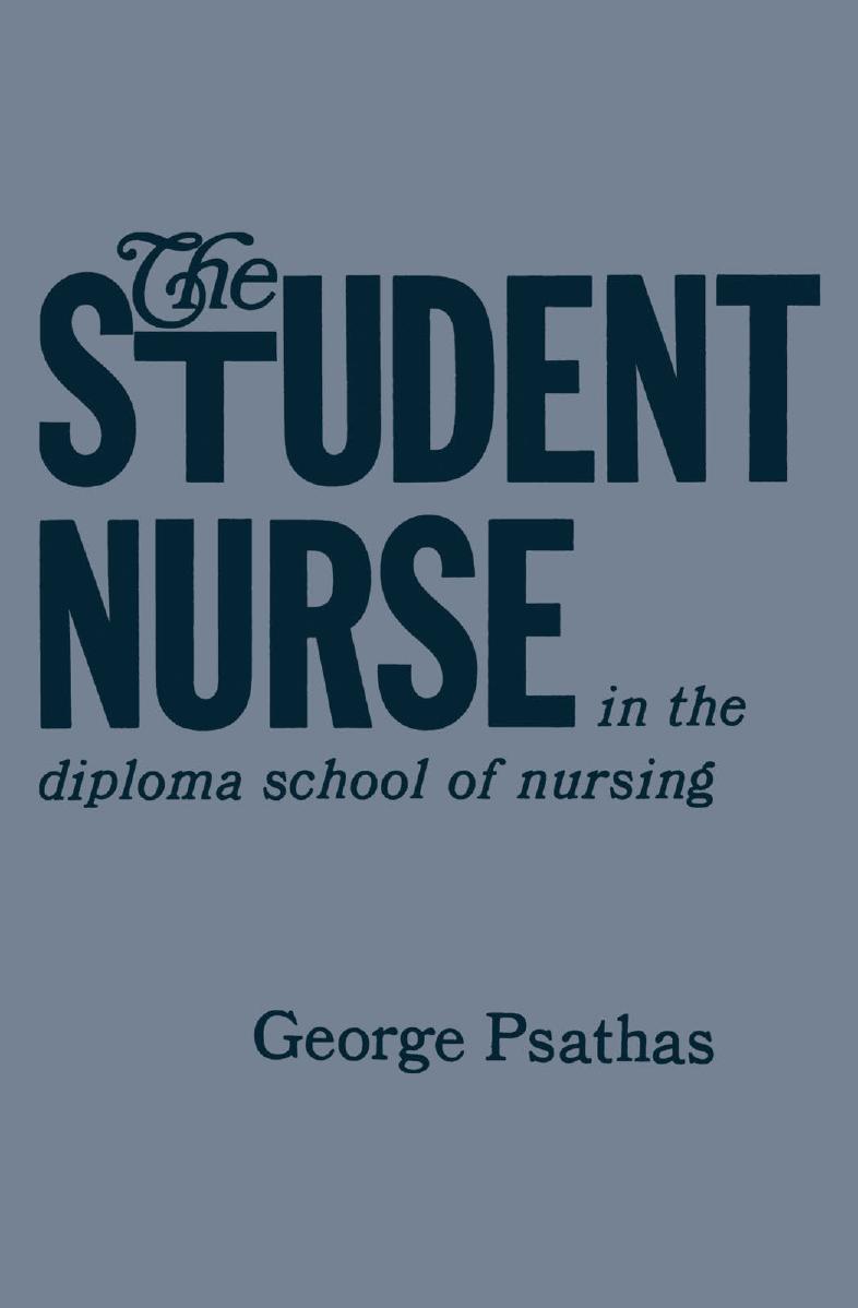 The Student Nurse in the Diploma School of Nursing by George Psathas Ph.D. (auth.)