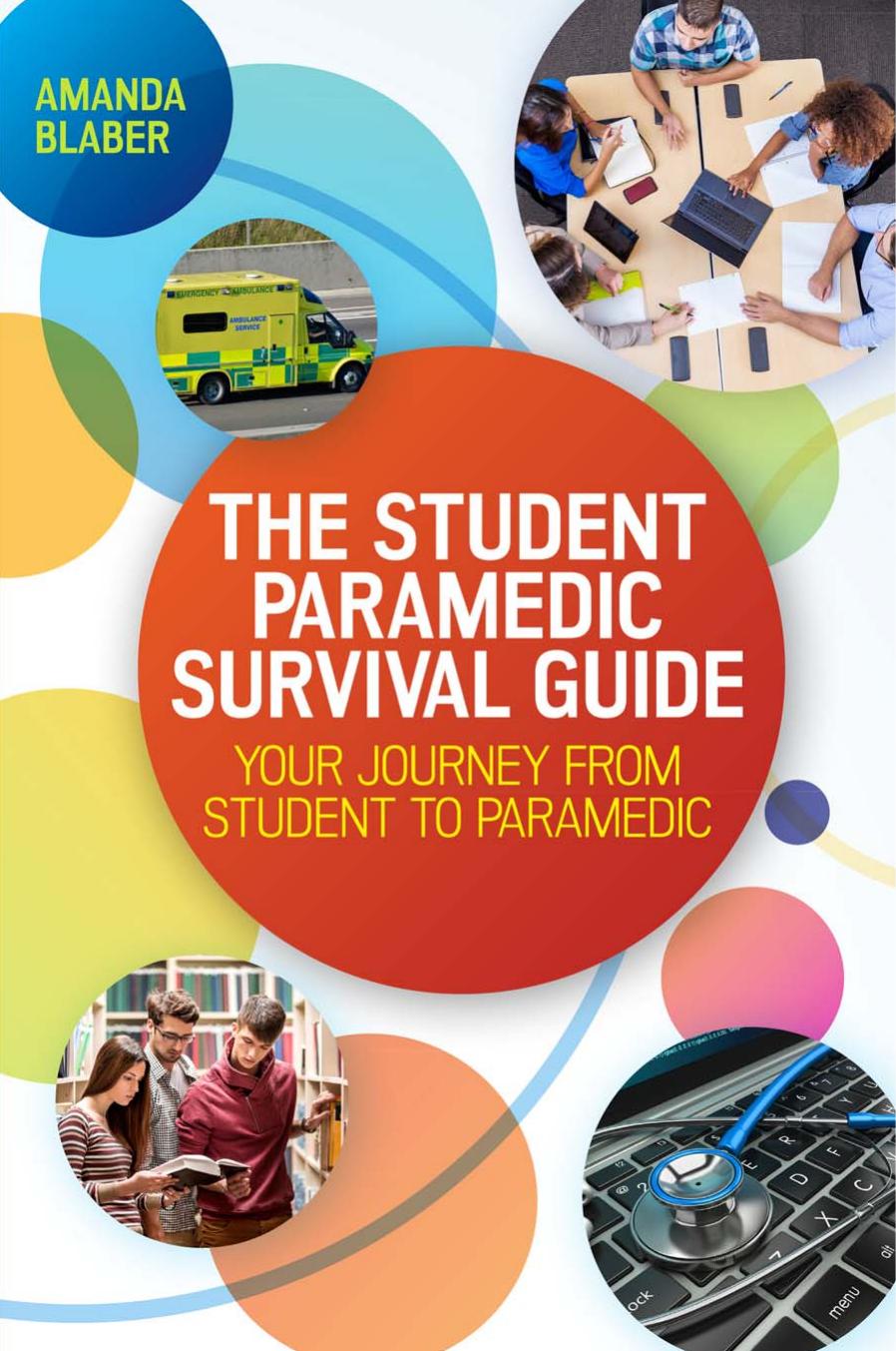 The Student Paramedic Survival Guide : Your Journey From Student to Paramedic by Amanda Blaber