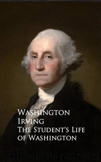 The Student's Life of Washington by Washington Irving