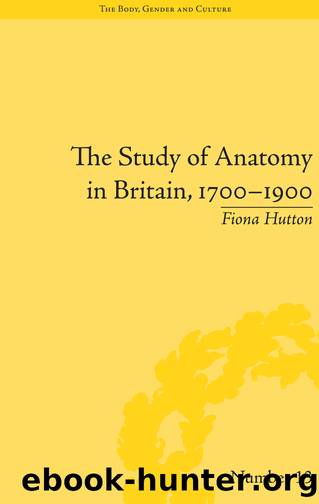 The Study of Anatomy in Britain, 1700â1900 by Fiona Hutton