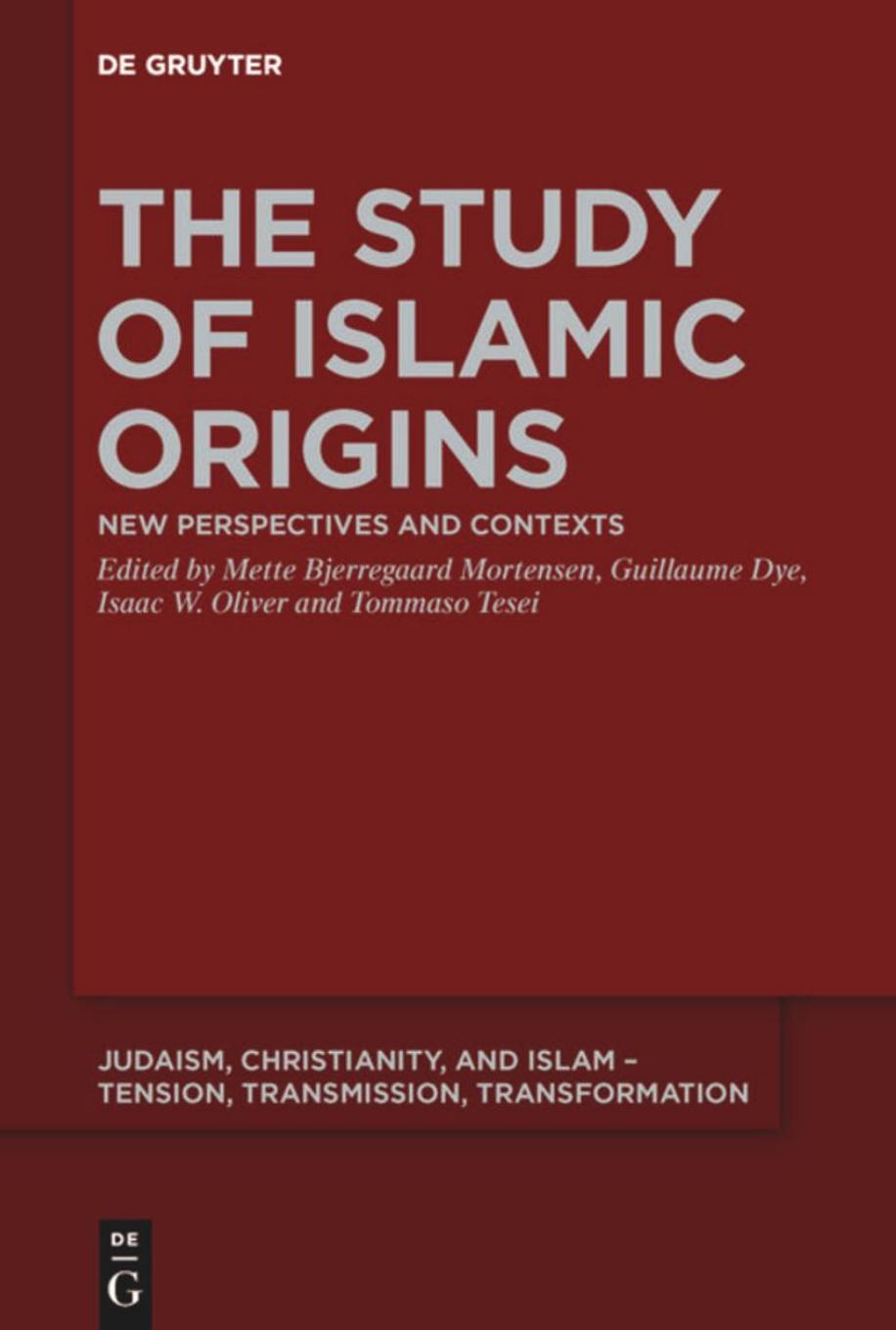 The Study of Islamic Origins: New Perspectives and Contexts (Issn, 15) by Mette Bjerregaard Mortensen Guillaume Dye Isaac W. Oliver Tommaso Tesei