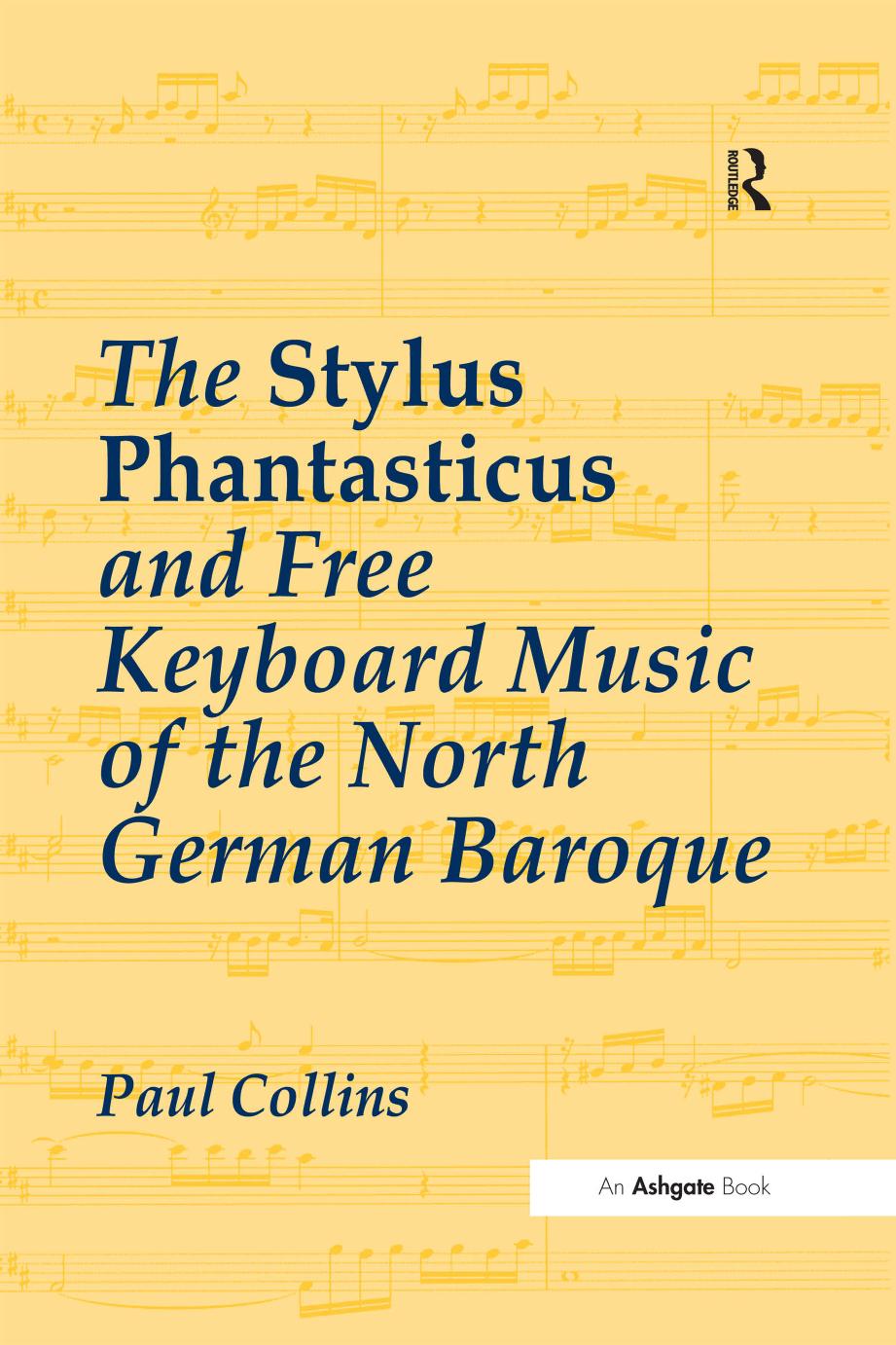 The Stylus Phantasticus and Free Keyboard Music of the North German Baroque by Paul Collins