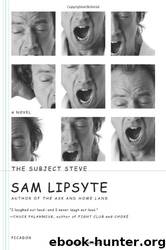 The Subject Steve: A Novel by Sam Lipsyte