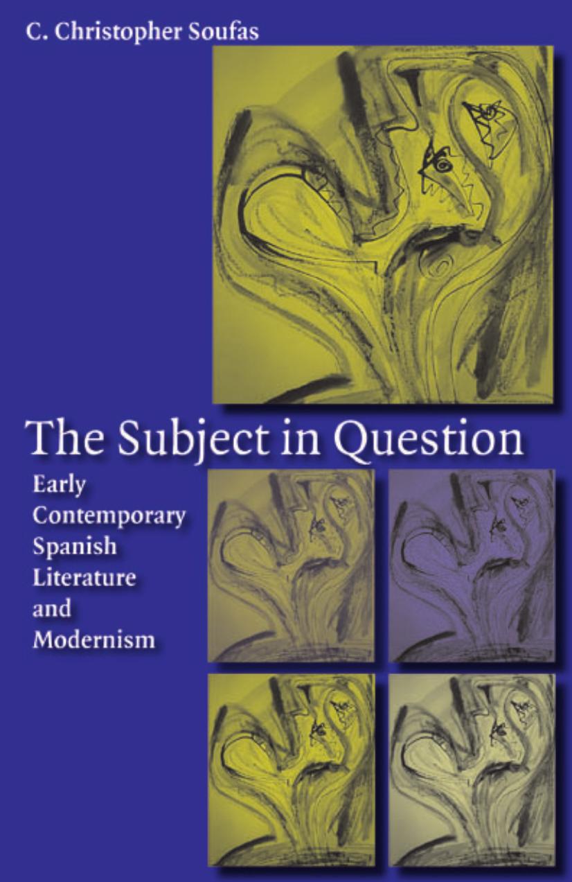 The Subject in Question: Early Contemporary Spanish Literature and Modernism by Unknow