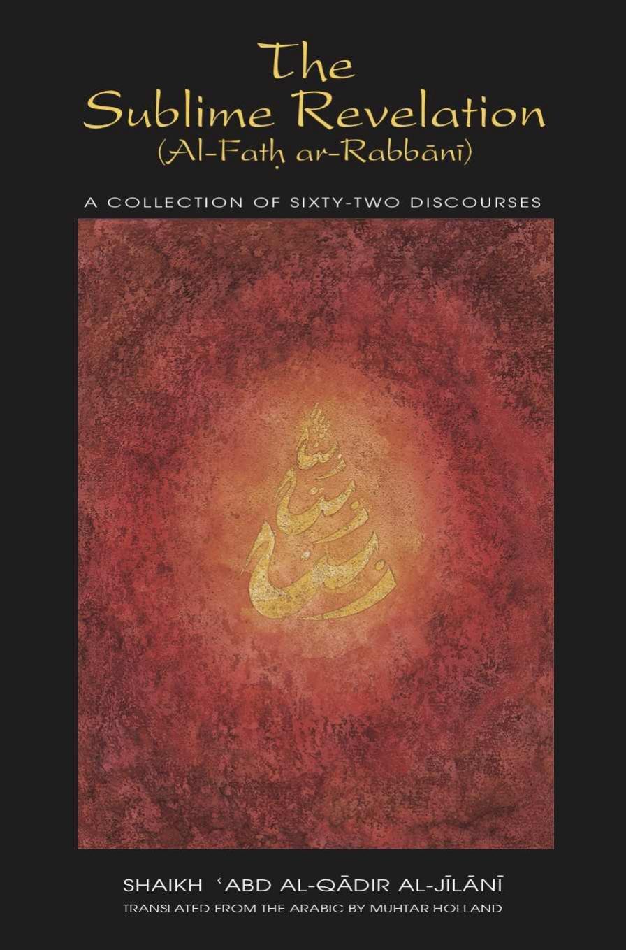 The Sublime Revelation (al-Fath ar-Rabbani) by Shaikh 'Abd al-Qadir al-Jilani Muhtar Holland