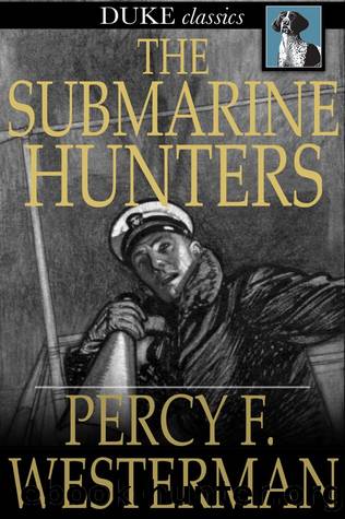 The Submarine Hunters by Percy F. Westerman
