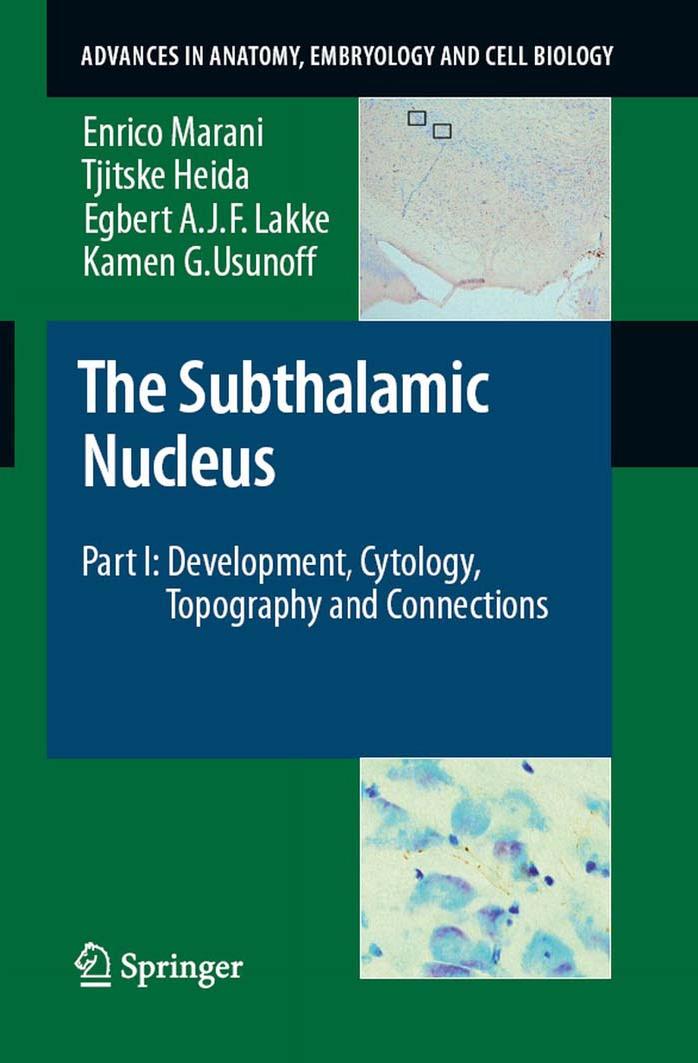 The Subthalamic Nucleus: Part I: Development, Cytology, Topography and Connections (Advances in Anatomy, Embryology and Cell Biology) by Enrico Marani Tjitske Heida Egbert A.J.F. Lakke Kamen G. Usunoff