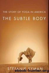 The Subtle Body: The Story of Yoga in America by Stefanie Syman
