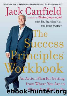 The Success Principles Workbook_An Action Plan for Getting From Where You Are to Where You Want to Be by Jack Canfield & Janet Switzer