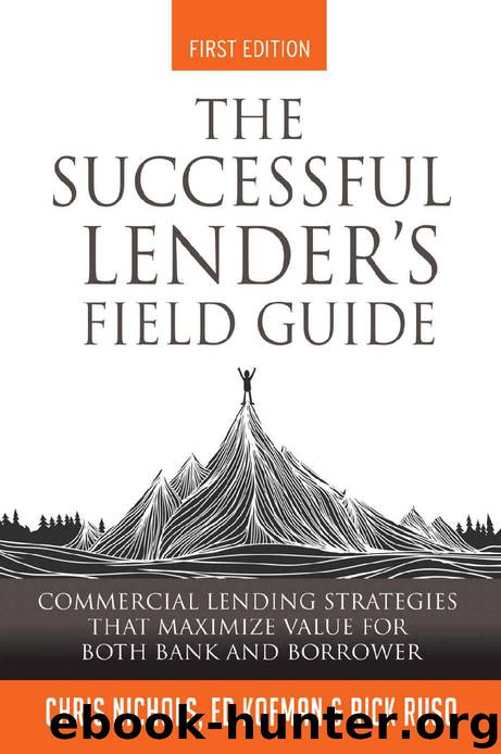 The Successful Lender's Field Guide: Commercial Lending Strategies That Maximize Value For Both Bank and Borrower (Banking Guides Book 1) by Chris Nichols & Ed Kofman & Rick Ruso