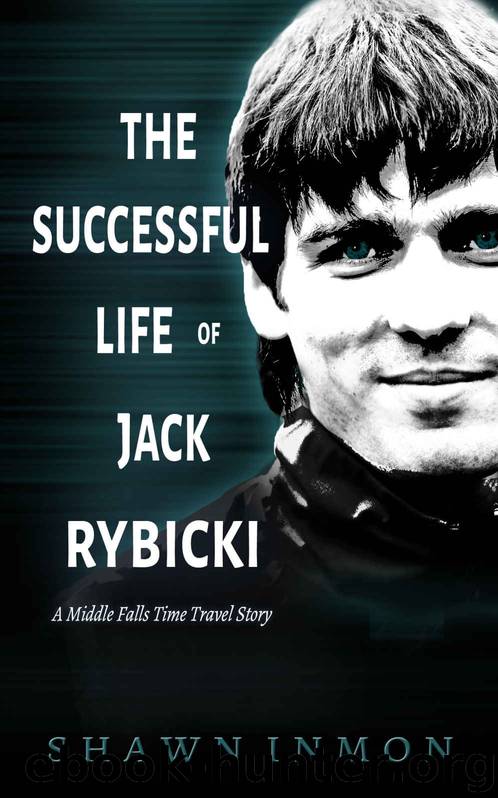 The Successful Life of Jack Rybicki: A Middle Falls Time Travel Story (The Middle Falls Time Travel Series Book 11) by Shawn Inmon