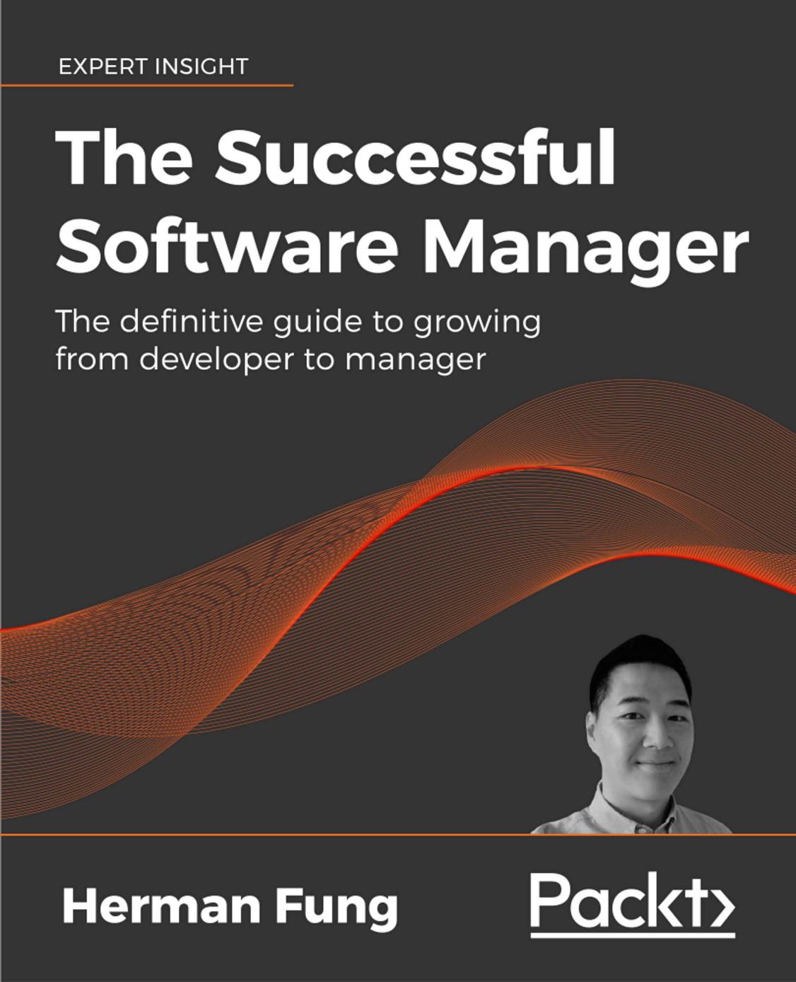 The Successful Software Manager: The definitive guide to growing from developer to manager by Herman Fung