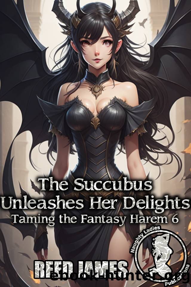 The Succubus Unleashes Her Delights (Taming the Fantasy Harem 6) by James Reed
