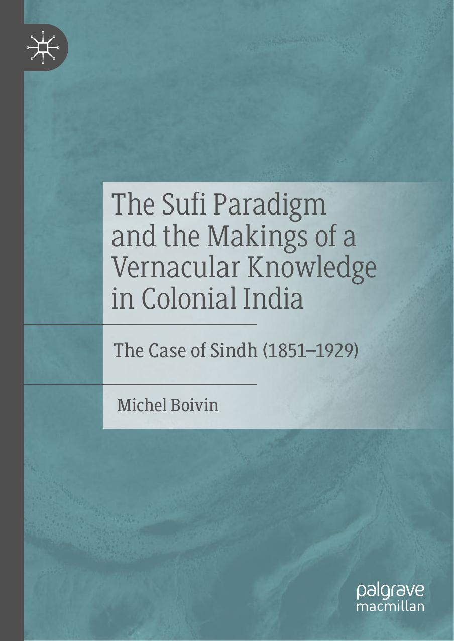 The Sufi Paradigm and the Makings of a Vernacular Knowledge in Colonial India: The Case of Sindh by Unknow