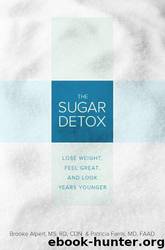 The Sugar Detox: Lose Weight, Feel Great, and Look Years Younger by Brooke Alpert & Patricia Farris