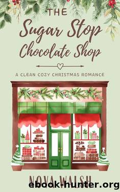The Sugar Stop Chocolate Shop: A Cozy Christmas Romance by Nova Walsh