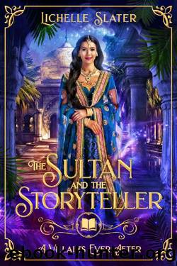 The Sultan and the Storyteller: A Retelling of 1001 Nights (A Villain's Ever After) by Lichelle Slater