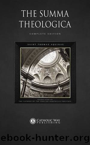 The Summa Theologica: Complete Edition by Saint Thomas Aquinas