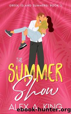 The Summer Show (Greek Island Summers Book 2) by Alex A. King